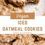 cookies with text overlay "vegan iced oatmeal cookies, soft & chewy!".