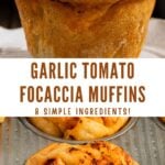 BREAD MUFFINS with text overlay "garlic tomato focaccia muffins, 8 simple ingredients!"