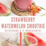 pink smoothie with text overlay "strawberry watermelon smoothie, refreshing & 4 ingredients!".