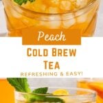 peach tea with text overlay "peach cold brew tea, refreshing & 6 ingredients!".