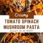 pasta with text overlay "creamy tomato spinach mushroom pasta, ready in 40 mins!".