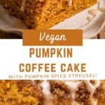 coffee cake with text overlay "vegan pumpkin coffee cake, with pumpkin spice streusel!".